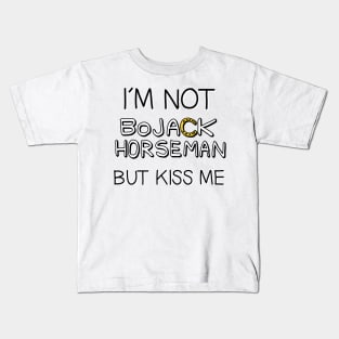 I´M NOT BOJACK HORSEMAN BUT KISS ME Kids T-Shirt